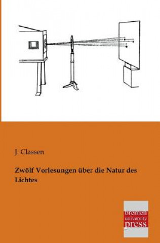 Kniha Zwolf Vorlesungen Uber Die Natur Des Lichtes J Classen