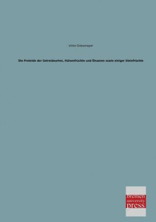 Książka Proteide Der Getreidearten, Hulsenfruchte Und Olsamen Sowie Einiger Steinfruchte Victor Griessmayer