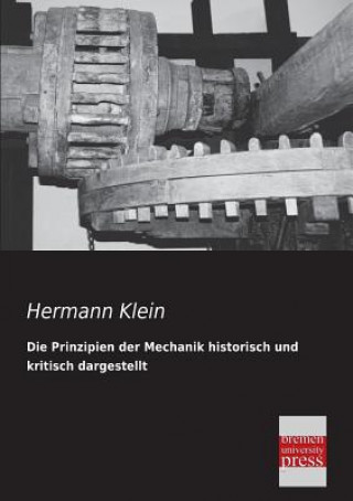 Kniha Prinzipien Der Mechanik Historisch Und Kritisch Dargestellt Hermann Klein