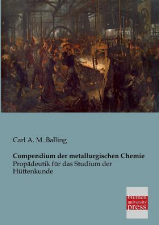 Kniha Compendium Der Metallurgischen Chemie Carl A. M. Balling