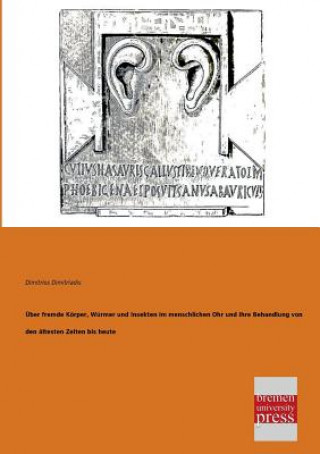 Carte Uber Fremde Korper, Wurmer Und Insekten Im Menschlichen Ohr Und Ihre Behandlung Von Den Altesten Zeiten Bis Heute Dimitrios Dimitriadis
