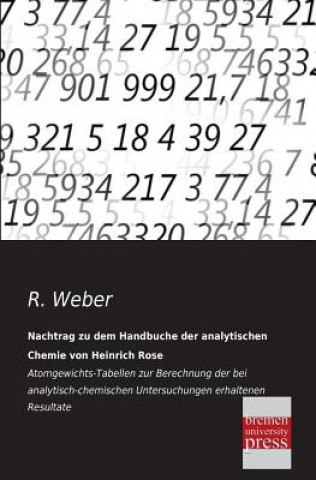 Kniha Nachtrag Zu Dem Handbuche Der Analytischen Chemie Von Heinrich Rose R. Weber