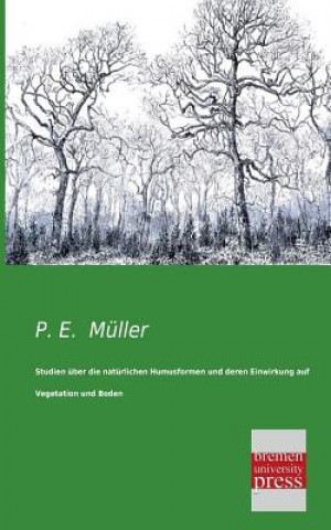 Carte Studien Uber Die Naturlichen Humusformen Und Deren Einwirkung Auf Vegetation Und Boden P. E. Müller