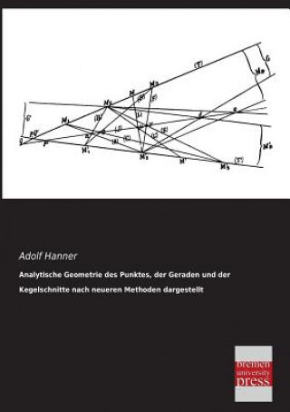 Książka Analytische Geometrie Des Punktes, Der Geraden Und Der Kegelschnitte Nach Neueren Methoden Dargestellt Adolf Hanner