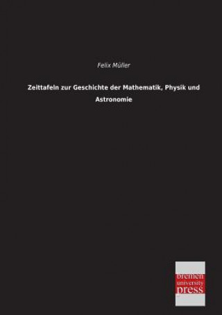 Kniha Zeittafeln Zur Geschichte Der Mathematik, Physik Und Astronomie Felix Müller