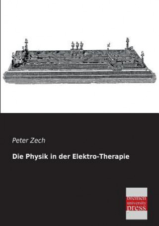 Könyv Physik in Der Elektro-Therapie Peter Zech