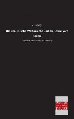 Kniha Realistische Weltansicht Und Die Lehre Vom Raume E. Study