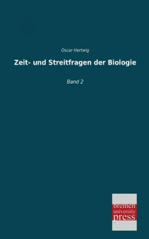 Könyv Zeit- Und Streitfragen Der Biologie Oscar Hertwig
