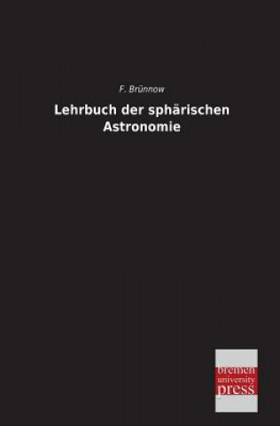 Kniha Lehrbuch Der Spharischen Astronomie Franz Brünnow