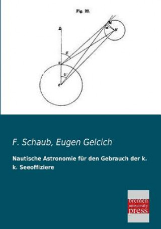 Könyv Nautische Astronomie Fur Den Gebrauch Der K. K. Seeoffiziere Franz Schaub