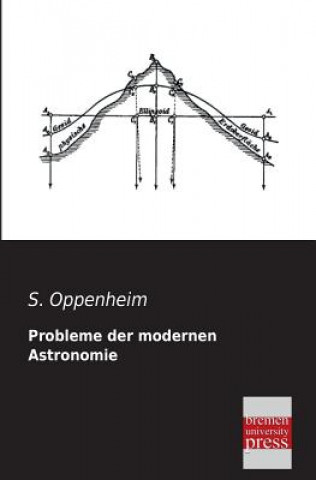 Könyv Probleme Der Modernen Astronomie Samuel Oppenheim