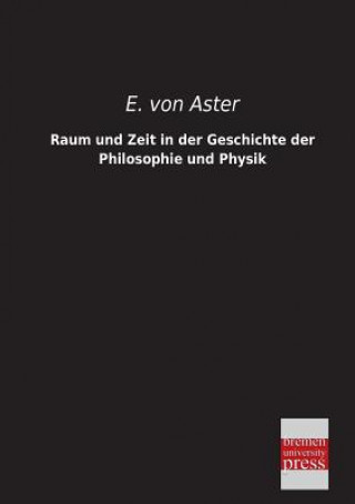 Kniha Raum Und Zeit in Der Geschichte Der Philosophie Und Physik Ernst von Aster