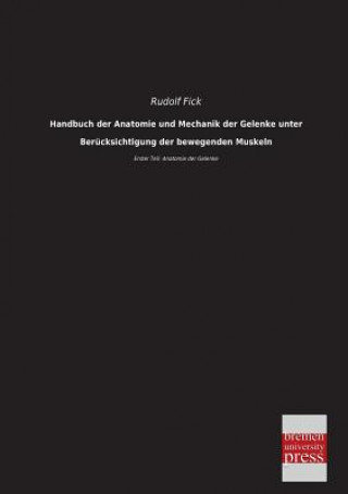 Carte Handbuch Der Anatomie Und Mechanik Der Gelenke Unter Berucksichtigung Der Bewegenden Muskeln Rudolf Fick