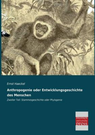 Könyv Anthropogenie oder Entwicklungsgeschichte des Menschen Ernst Haeckel