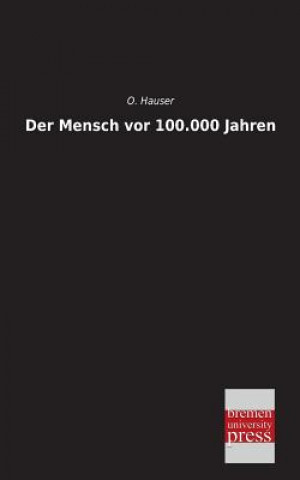Kniha Mensch VOR 100.000 Jahren O. Hauser