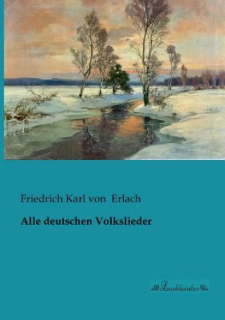 Kniha Alle deutschen Volkslieder Friedrich Karl von Erlach