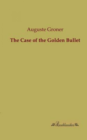 Könyv Case of the Golden Bullet Auguste Groner