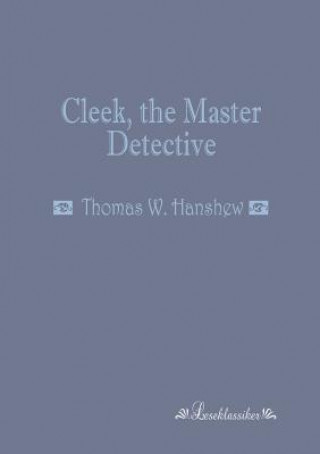 Книга Cleek, the Master Detective Thomas W. Hanshew