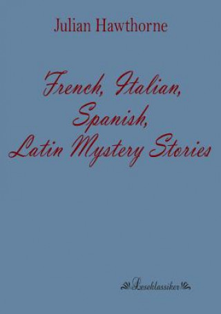 Kniha French, Italian, Spanish, Latin Mystery Stories Julian Hawthorne