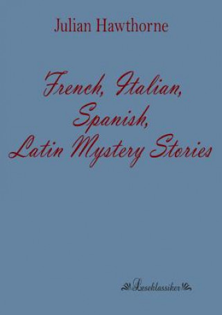 Książka French, Italian, Spanish, Latin Mystery Stories Julian Hawthorne