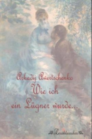 Buch Wie ich ein Lügner wurde... Arkadij T. Awertschenko