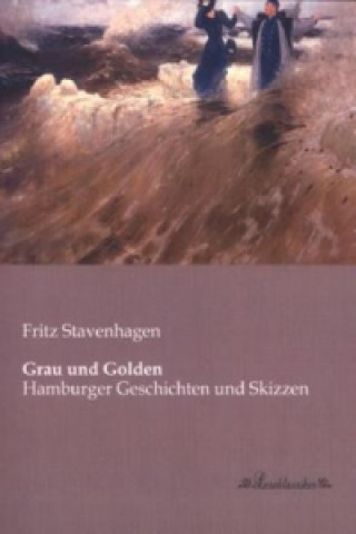 Könyv Grau und Golden Fritz Stavenhagen