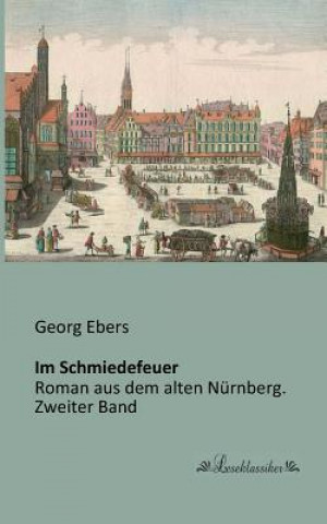 Könyv Im Schmiedefeuer Georg Ebers