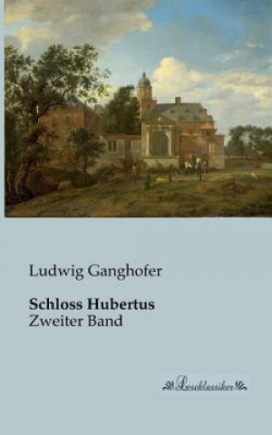 Kniha Schloss Hubertus Ludwig Ganghofer