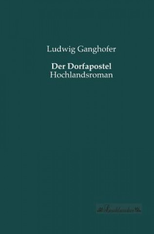 Kniha Dorfapostel Ludwig Ganghofer