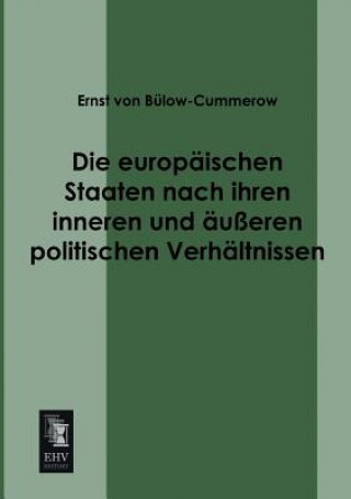 Kniha Europaischen Staaten Nach Ihren Inneren Und Ausseren Politischen Verhaltnissen Ernst von Bülow-Cummerow
