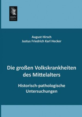 Kniha Grossen Volkskrankheiten Des Mittelalters Justus Friedrich Karl Hecker