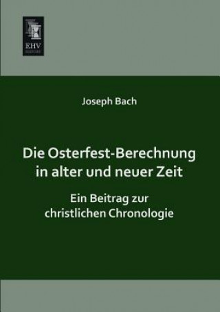 Kniha Osterfest-Berechnung in Alter Und Neuer Zeit Joseph Bach