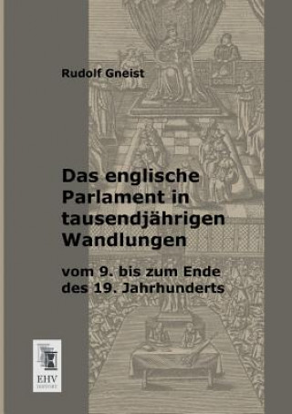 Carte Englische Parlament in Tausendjahrigen Wandlungen Vom 9. Bis Zum Ende Des 19. Jahrhunderts Rudolf Gneist