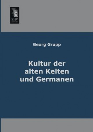Kniha Kultur Der Alten Kelten Und Germanen Georg Grupp