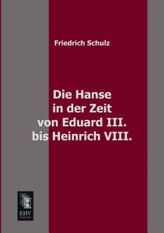 Carte Hanse in Der Zeit Von Eduard III. Bis Heinrich VIII. Friedrich Schulz