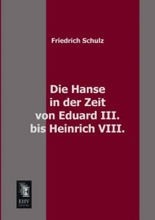 Knjiga Hanse in Der Zeit Von Eduard III. Bis Heinrich VIII. Friedrich Schulz