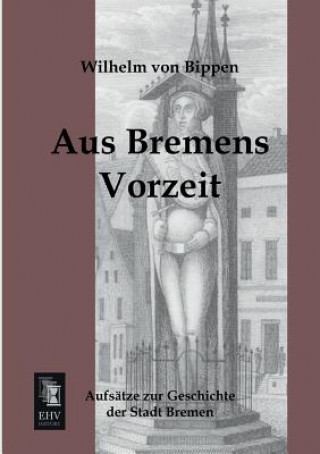 Kniha Aus Bremens Vorzeit Wilhelm Von Bippen