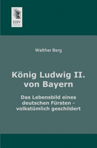 Kniha Konig Ludwig II. Von Bayern Walther Berg