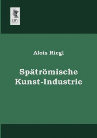 Könyv Spatromische Kunst-Industrie Alois Riegl