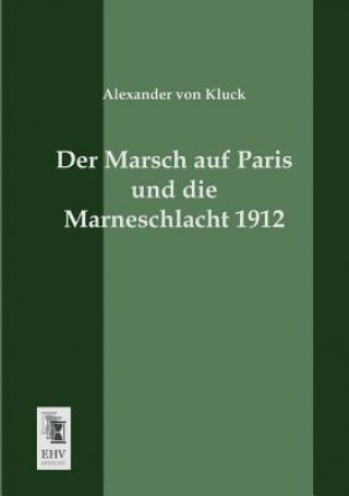 Książka Marsch Auf Paris Und Die Marneschlacht 1912 Alexander von Kluck