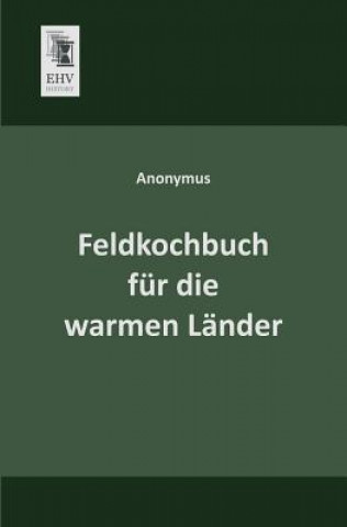 Livre Feldkochbuch Fur Die Warmen Lander nonymus