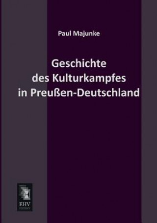 Kniha Geschichte Des Kulturkampfes in Preussen-Deutschland Paul Majunke