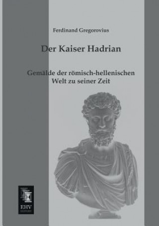 Kniha Kaiser Hadrian Ferdinand Gregorovius