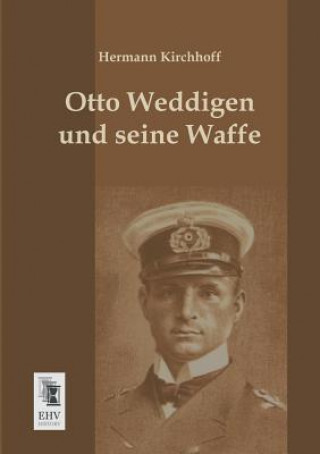 Kniha Otto Weddigen Und Seine Waffe Hermann Kirchhoff