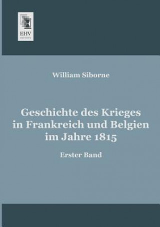 Kniha Geschichte des Krieges in Frankreich und Belgien im Jahre 1815 William Siborne