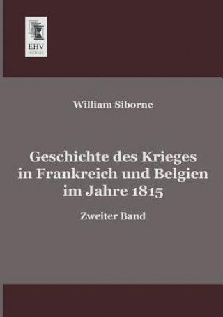 Kniha Geschichte Des Krieges in Frankreich Und Belgien Im Jahre 1815 William Siborne