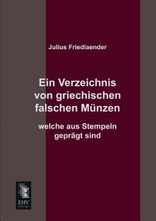 Kniha Verzeichnis Von Griechischen Falschen Munzen Welche Aus Stempeln Gepragt Sind Julius Friedlaender