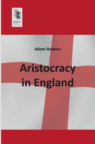 Könyv Aristocracy in England Adam Badeau