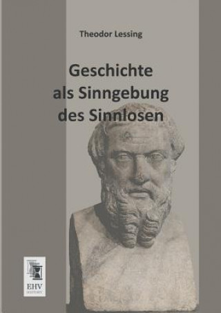 Carte Geschichte ALS Sinngebung Des Sinnlosen Theodor Lessing