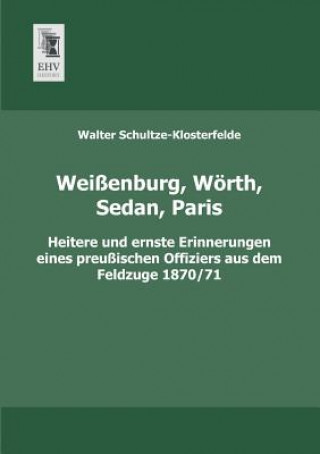 Könyv Weissenburg, Worth, Sedan, Paris Walter Schultze-Klosterfelde